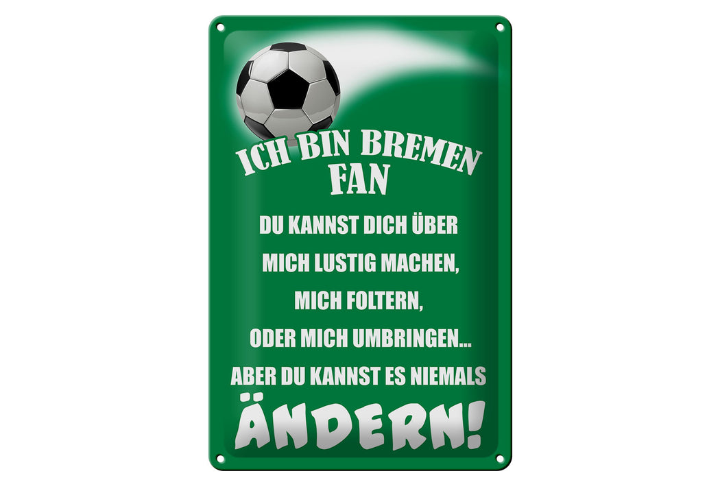 Blechschild Spruch 20x30cm ich bin Bremen Fan Fussball Deko Schild